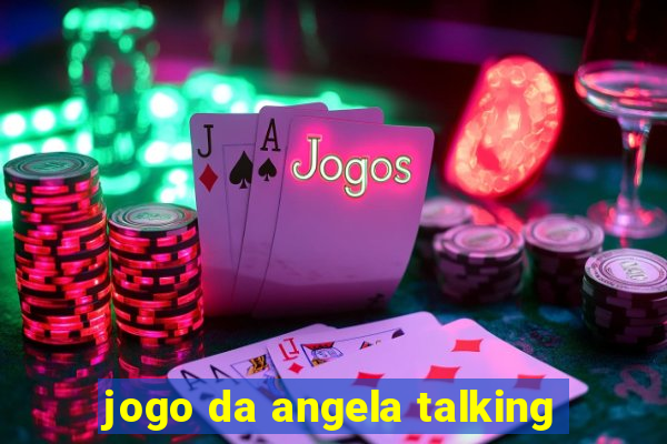 jogo da angela talking